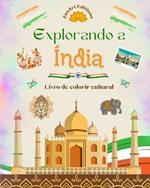 Explorando a ?ndia - Livro de colorir cultural - Desenhos criativos de s?mbolos indianos: A incr?vel cultura indiana reunida em um fant?stico livro para colorir