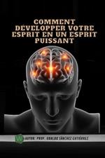 Comment développer votre esprit en un esprit puissant