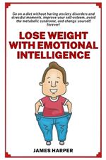 Lose weight with emotional intelligence: Go on a diet without having stressful moments and improving your self-esteem