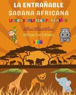 La entra?able sabana africana - Libro de colorear para ni?os - Dibujos divertidos de animales africanos adorables: Encantadora colecci?n de lindas escenas de la sabana para ni?os