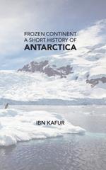 Frozen Continent: A Short History of Antarctica