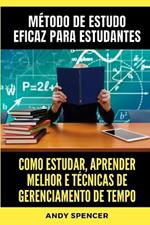 Método de Estudo Eficaz para Estudantes: Como estudar, aprender melhor e técnicas de gerenciamento de tempo