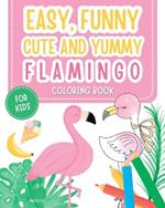 Easy, funny, cute and yummy: Flamingo coloring book for kids