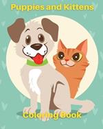 Puppies and Kittens Coloring Book: Cute Cat And Dogs Coloring Pages For Kids