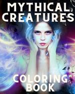 Mythical Creatures Coloring Book: With Mystical Fantasy animals like Unicorn, Dragon, Mermaids, Pegasus Werewolf