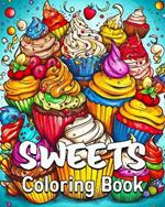 Sweets Coloring Book: 40 Coloring Sweets Patterns, Great Candy Coloring Book for Adults and Teens