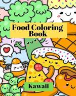 Kawaii Food Coloring Book: Cute and funny coloring pages for kids with cupcakes, French fries, pizza