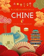 ? la d?couverte de la Chine - Livre de coloriage culturel - Dessins classiques et contemporains de symboles chinois: La Chine ancienne et moderne se m?langent dans un superbe livre de coloriage