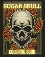 Sugar Skull Coloring Book: Stress Relieving Tattoo Skulls Coloring Pages for Adults and Teens.