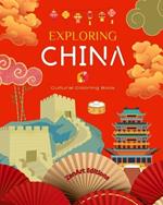 Exploring China - Cultural Coloring Book - Classic and Contemporary Creative Designs of Chinese Symbols: Ancient and Modern Chinese Culture Blend in One Amazing Coloring Book