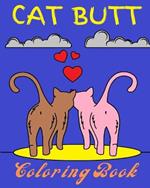 Cat Butt Coloring Book: For Adults with Cat Butthole Coloring Pages to Reduce Stress and Anxiety