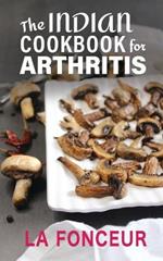 The Indian Cookbook for Arthritis: Delicious Anti-Inflammatory Indian Vegetarian Recipes to Reduce Pain