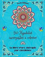 50 Mandalas incroyables ? colorier: Le livre d'art-th?rapie par excellence L'art pour la d?tente et la cr?ativit? Merveilleux dessins de mandalas, source d'harmonie infinie et d'?nergie divine