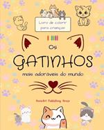 Os gatinhos mais ador?veis do mundo - Livro de colorir para crian?as - Cenas criativas e engra?adas de gatos felizes: Desenhos encantadores que estimulam a criatividade e a divers?o das crian?as