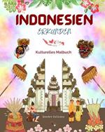 Indonesien erkunden - Kulturelles Malbuch - Klassische und zeitgen?ssische kreative Designs indonesischer Symbole: Das alte und das moderne Indonesien verschmelzen in einem erstaunlichen Malbuch