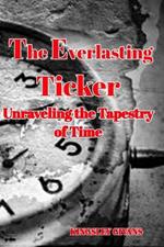 The Everlasting Ticker: Unraveling the Tapestry of Time