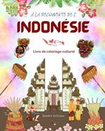 ? la d?couverte de l'Indon?sie - Livre de coloriage culturel - Dessins classiques et modernes de symboles indon?siens: L'Indon?sie ancienne et moderne se fondent dans un livre de coloriage ?tonnant