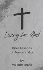 Living for God: Bible Lessons for Pursuing God