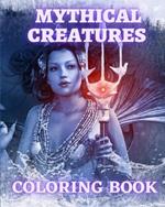 Mythical Creatures Coloring Book: Magical Animals and Mythological Beast Coloring Pages for Adults and Teens