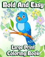 Bold and Easy Large Print Coloring Book: Simple designs and Big Picture Coloring pages for Adults, Beginners and Seniors