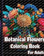 Botanical Flowers Coloring Book for Adults: Mindfulness Floral Patterns for Stress Relief with Gorgeous flower Bouquets