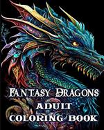 Fantasy Dragons Adult Coloring Book: Mythical Creatures Stress Relieving Relaxation with Beautiful Mandalas