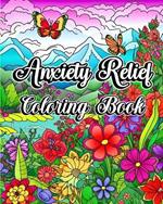 Anxiety Relief Coloring Book: Mindfulness Relaxing Patterns with Calming Art Therapy Designs to Reduce Stress