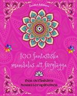 100 fantastiska mandalas att f?rgl?gga: Den definitiva konstterapiboken Konst f?r full avkoppling och kreativitet: Underbara mandalam?nster k?lla till o?ndlig harmoni och gudomlig energi