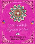 100 Incredible Mandalas to Color: The Ultimate Art Therapy Book Self-Help Tool for Full Relaxation and Creativity: Amazing Mandala Designs Source of Infinite Harmony and Divine Energy