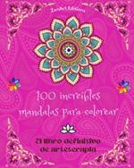 100 incre?bles mandalas para colorear: El libro definitivo de arteterapia Arte para la relajaci?n plena y creatividad: Maravillosos dise?os de mandalas fuente de armon?a infinita y energ?a divina