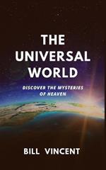 The Universal World: Discover the Mysteries of Heaven