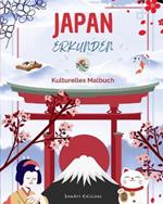 Japan erkunden - Kulturelles Malbuch - Klassische und zeitgen?ssische kreative Designs japanischer Symbole: Das alte und das moderne Japan verschmelzen in einem atemberaubenden Malbuch