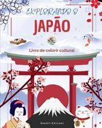 Explorando o Jap?o - Livro de colorir cultural - Desenhos criativos cl?ssicos e contempor?neos de s?mbolos japoneses: O Jap?o antigo e o moderno se misturam em um impressionante livro de colorir