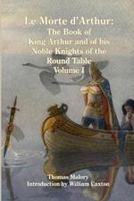 Le Morte d'Arthur: The Book of King Arthur and of his Noble Knights of the Round Table, Volume I