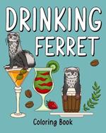 Drinking Ferret Coloring Book: Animal Painting Pages with Many Coffee or Smoothie and Cocktail Drinks Recipes