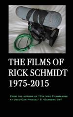 The Films of Rick Schmidt 1975-2015: From the Author of 