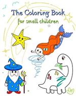 The Coloring Book for small children: A coloring book with simple drawings that are easy to color for little kids