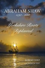 Abraham Shaw 1590-1638: Yorkshire Roots Replanted