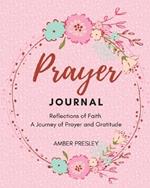 Prayer journal: Reflections of Faith: A Journey of Prayer and Gratitude