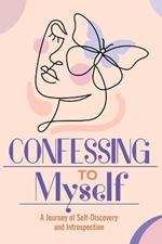 Confessing to Myself: A journey of Introspection and Self-Discovering