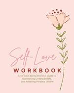 Self-Love Workbook - A 52 week Comprehensive Guide: to Overcoming Limiting Beliefs, and Achieving Personal Growth