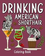 Drinking American Shorthair Coloring Book: Animal Painting Pages with Many Coffee and Cocktail Drinks Recipes