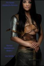 The Noble Gladiatrix Returns: Roman Gladiatrices: Book 2