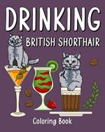 Drinking British Shorthair Coloring Book: Animal Painting Pages with Many Coffee and Cocktail Drinks Recipes