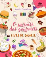 O para?so dos gourmets Livro de colorir Desenhos divertidos de um planeta fant?stico de alimentos m?gicos: Deliciosas imagens de comidas para estimular a criatividade