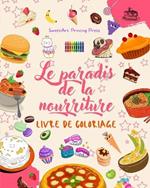 Le paradis de la nourriture: Livre de coloriage Dessins amusants d'une plan?te fantastique pleine d'aliments magiques: De d?licieuses images de nourriture pour stimuler la cr?ativit?