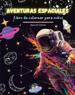 Aventuras espaciales - Libro de colorear para ni?os - Divertidos dibujos espaciales: ?Astronautas, cohetes y mucho m?s!: Los ni?os mejorar?n su creatividad y se divertir?n viajando al espacio exterior