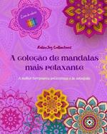 A cole??o de mandalas mais relaxante Livro de colorir Arte antiestresse para relaxamento total: Livro de colorir relaxante que estimula sua mente art?stica e seu equil?brio