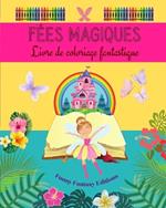 F?es magiques: Livre de coloriage fantastique Dessins mignons de f?es pour les enfants de 3 ? 9 ans: Incroyable collection de sc?nes cr?atives de f?es pour les plus petits