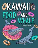 Kawaii Food and Whale Coloring Book: Adult Coloring Art Pages, Activity Painting Menu Cute and Funny Animal Pictures